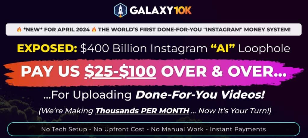 Galaxy 10K Review – $400 Billion Instagram “AI” Loophole Pay Us $25-$100 Over & Over
